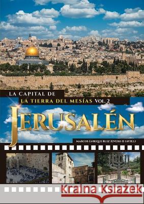 Jerusalén. La Capital de La Tierra del Mesías Ruiz Rivero (Aviel), Marcos Enrique, II 9789657747285