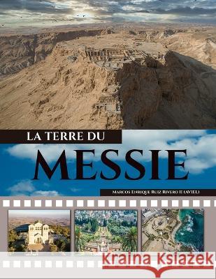 La Tierre du Messie: ...une terre où coulent le lait et le miel. Marcos Enrique Ruiz Rivero (Aviel), II 9789657747308