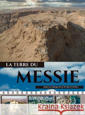 La Tierre du Messie: ...une terre où coulent le lait et le miel. Marcos Enrique Ruiz Rivero (Aviel), II 9789657747322 Marcos Enrique Ruiz Rivero