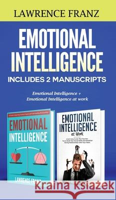 Emotional Intelligence: Includes 2 Manuscripts Emotional Intelligence+ Emotional Intelligence at work Lawrence Franz 9789657775011 Heirs Publishing Company
