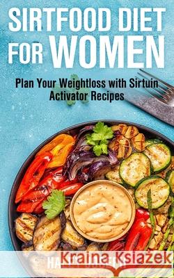 Sirt Food Diet for Women: Plan Your Weight Loss with Sirtuin Activator Recipes Haley Joseph 9789657775097 Enfanting Publishing House