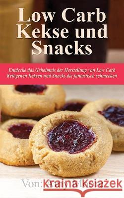 Keto-Kekse und Snacks: Entdecken Sie das Geheimnis der Herstellung von Low Carb ketogenen Keksen und Snacks, die fantastisch schmecken Amy Moore 9789657775196