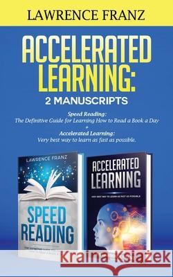 Accelerated Learning: 2 Manuscripts: : Speed Reading: The Definitive Guide for Learning How to Read a Book a Day Accelerated Learning: Very Lawrence Franz 9789657775387 Heirs Publishing Company