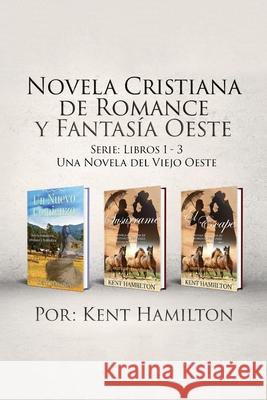 Novela Cristiana de Romance y Fantasía Oeste Serie: Libros 1-3: Una Novela del Viejo Oeste Hamilton, Kent 9789657775646 Heirs Publishing Company