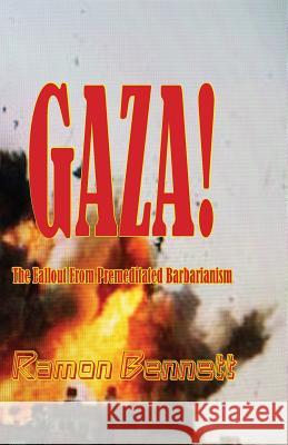 Gaza!: The Fallout From Premeditated Barbarianism Bennett, Ramon 9789659000111 Arm of Salvation