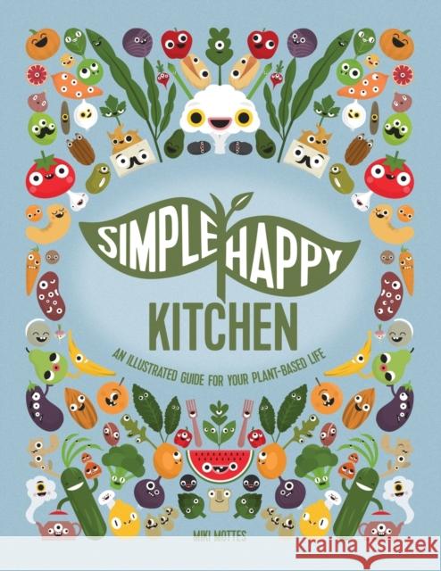 Simple Happy Kitchen: An Illustrated Guide For Your Plant-Based Life Miki Mottes 9789659001040