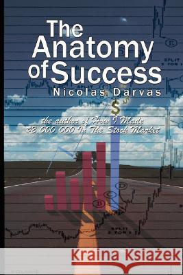 The Anatomy of Success by Nicolas Darvas (the author of How I Made $2,000,000 In The Stock Market) Nicolas Darvas 9789659124121