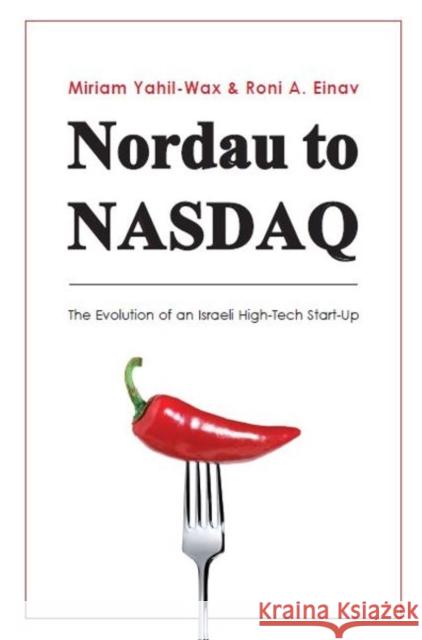 Nordau to NASDAQ: The Evolution of an Israeli High-Tech Start-Up Einav, Ronit 9789659141586 Kotarim International Publishing Ltd