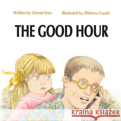 The Good Hour Doron Erez Elisheva Gaash 9789659155613 Iparon Publishing