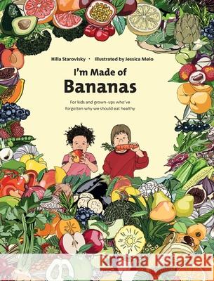 I'm Made Of Bananas: Healthy eating for kids and grown-ups ! Hilla Starovisky 9789659201518 Hilla Starovisky