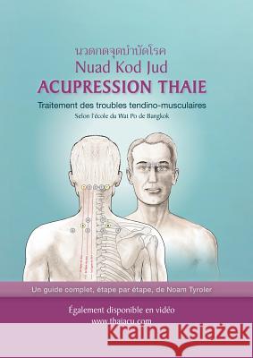 Acupression Thaie: Traitement des troubles tendino-musculaires Selon l'école du Wat Po de Bangkok Tyroler, Noam 9789659224234