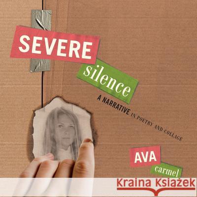 Severe Silence: A Narrative in Poetry and Collage Ava Carmel 9789659256204 Hyssop Publishing