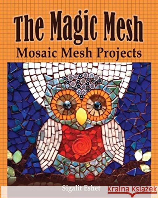 The Magic Mesh - Mosaic Mesh Projects Sigalit Eshet 9789659263301 Simple Story