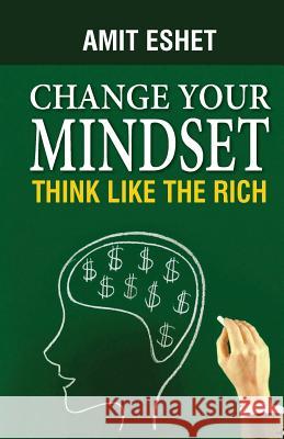 Change Your Mindset: Think Like The Rich Amit Eshet, Sigalit Eshet 9789659263394 Simple Story