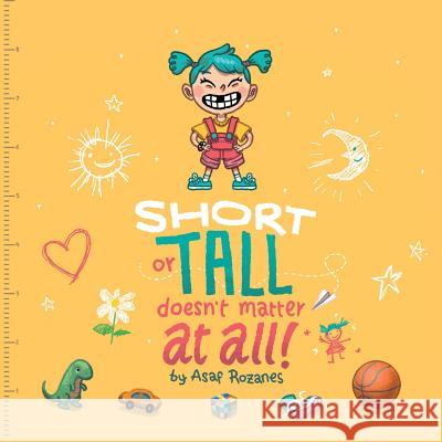 Short Or Tall Doesn't Matter At All: (Childrens books about Bullying/Friendship/Being Different/Kindness Picture Books, Preschool Books, Ages 3 5, Baby Books, Kids Books, Kindergarten Books, Ages 4 8) Asaf Rozanes 9789659264704 Yazamia Ltd.