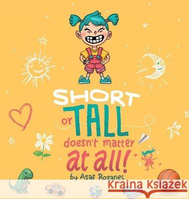 Short Or Tall Doesn't Matter At All: (Childrens books about Bullying, Picture Books, Preschool Books, Ages 3 5, Baby Books, Kids Books, Kindergarten B Rozanes, Asaf 9789659264742 Yazamia Ltd.
