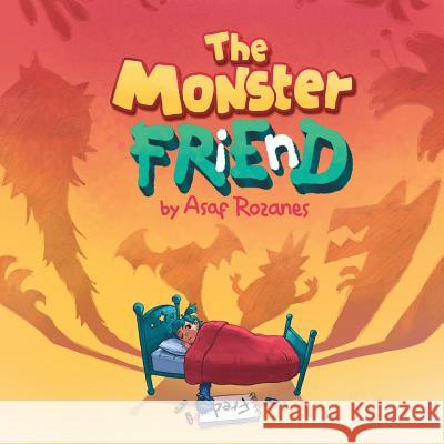 The Monster Friend: Help Children and Parents Overcome their Fears. (Bedtimes Story Fiction Children's Picture Book Book 4): Face your fea Rozanes, Asaf 9789659264797 Yazamia Ltd.