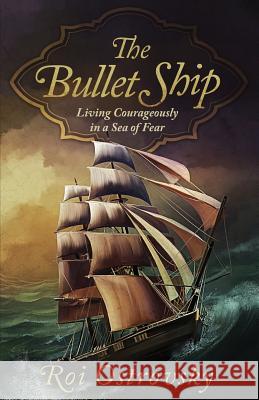 The Bullet Ship: Living Courageously in a Sea of Fear Roi Ostrovsky 9789659266104