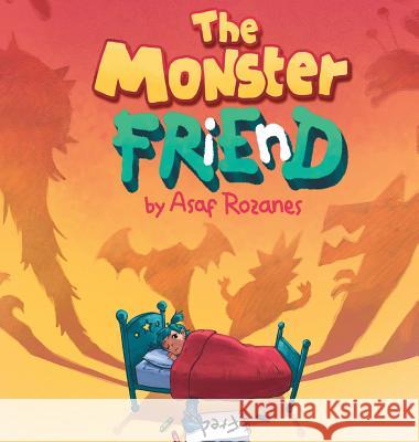 The Monster Friend: Help Children and Parents Overcome their Fears. (Bedtimes Story Fiction Children's Picture Book Book 4): Face your fea Rozanes, Asaf 9789659267606 Yazamia Ltd.