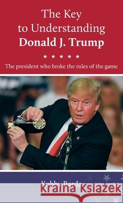 The Key to Understanding Donald J. Trump: (Full color) Barda, Kobby 9789659278848 Bar-Dea Ltd.