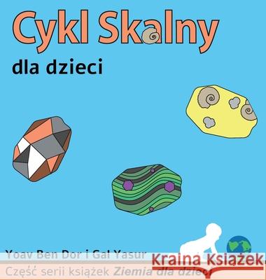 Cykl skalny dla dzieci: The rock cycle for toddlers (Polish edition) Yoav Be Gal Yasur Maurycy Żarczyński 9789659286768 Yoav Ben Dor