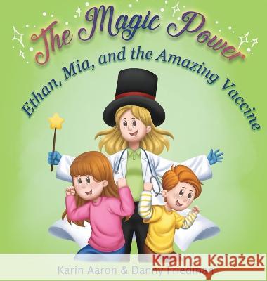 Ethan, Mia, and the Amazing Vaccine: The children need to go to the doctor to get vaccinated, but they are scared. How will they overcome their fear? Danny Friedman Karin Aaron  9789659304646
