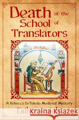 Death At The School Of Translators: A Rebecca DeToledo Medieval Mystery Esther Knight 9789659310432 Self Publisher