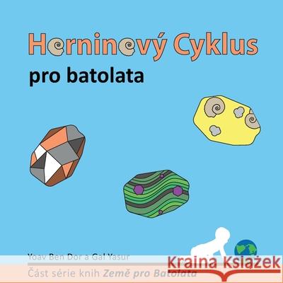 Horninov? Cyklus pro Batolata: The Rock Cycle for Toddlers (Czech Edition) Yoav Be Gal Yasur Jan Jehlička 9789659311132 Yoav Ben Dor