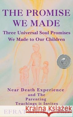 The Promise We Made: Three Universal Soul Promises We Made to Our Children. Efrat Shokef 9789659318124 Blooming Sage Publishing
