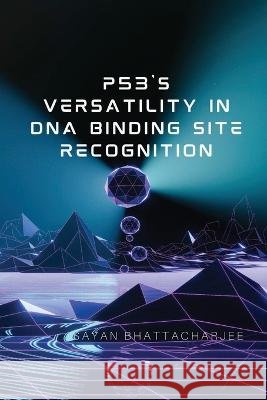 p53's Versatility in DNA Binding Site Recognition Sayan Bhattacharjee   9789660449770