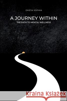 A Journey Within: The Path to Mental Wellness Oheta Sophia 9789669172310 OS Pub