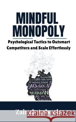 Mindful Monopoly: Psychological Tactics to Outsmart Competitors and Scale Effortlessly Zainab Agboola 9789669584618 Emphaloz Publishing House
