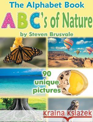 The Alphabet Book ABC's of Nature: Admirable and Educational Alphabet Book with 90 unique pictures for 2-6 Year Old Kids Brusvale, Steven 9789669772503 Steven Brusvale