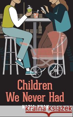 Children We Never Had Nadia Khan   9789670042695 Fixi Novo