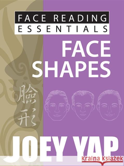 Face Reading Essentials -- Face Shapes Joey Yap 9789670310152 JY Books Sdn. Bhd. (Joey Yap)