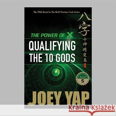 Power of X: Qualifying the 10 Gods Joey Yap 9789670310251 JY Books Sdn. Bhd. (Joey Yap)