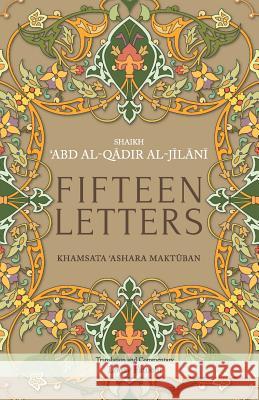 Fifteen Letters: Khamsata 'Ashara Maktuban 'Abd Al-Qadir Al-Jilani, Louay Fatoohi 9789670526140 Islamic Book Trust