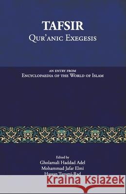 Tafsir: Qur'anic Exegesis: An entry from Encyclopaedia of the World of Islam Mohammad Jafar Elmi Hassan Taromi Rad Gholamali Haddad Adel 9789670526409