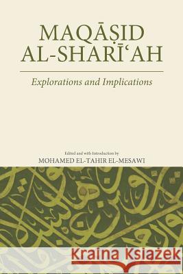 Maqasid Al-Shariah: Explorations and Implications Mohamed El-Tahir El-Mesawi 9789670526553 Islamic Book Trust
