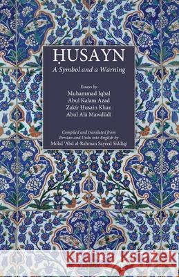 Husayn: A Symbol and a Warning Muhammad Iqbal Abul Kalam Azad Zakir Husain Khan 9789670526850