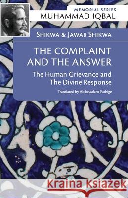 Shikwa & Jawab Shikwa: THE COMPLAINT AND THE ANSWER: The Human Grievance and the Divine Response Puthige, Abdussalam 9789670957005 Islamic Book Trust