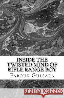 Inside the Twisted Mind of Rifle Range Boy Farouk                                   Farouk Gulsara 9789671315309