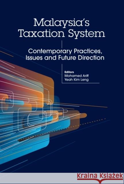 Malaysia's Taxation System: Contemporary Practices, Issues and Future Direction Kim Leng Yeah, Mohamed Ariff 9789671369791
