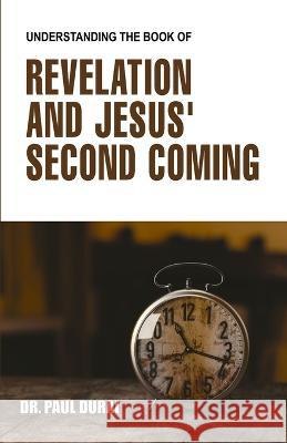 Understanding the Book of Revelation and Jesus' Second Coming Paul Durai   9789671919606 Paul Durai