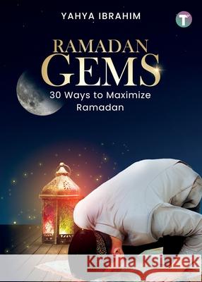 Ramadan Gems: 30 Ways to Maximize Ramadan Yahya Ibrahim 9789672420996