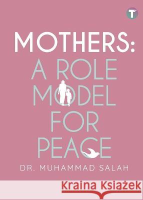 Mothers: A Role Model for Peace Muhammad Salah 9789672844259