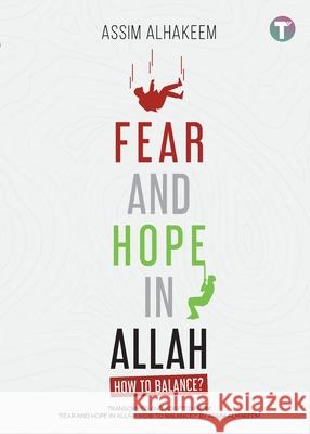 Fear and Hope in Allah: How to Balance? Assim Al-Hakeem 9789672844334 Tertib Publishing