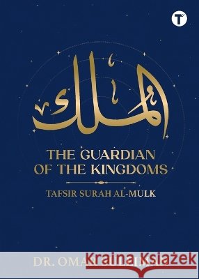 The Guardian of The Kingdoms: Tafsir Surah Al - Mulk Omar Suleiman 9789672844570