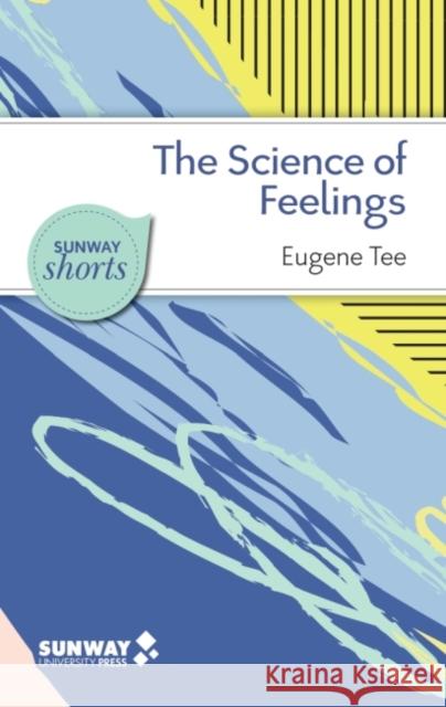 The Science of Feelings: What Psychological Research Tells Us about Our Emotions Tee, Eugene 9789675492211