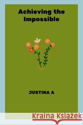 Achieving the Impossible Justina A 9789679026450